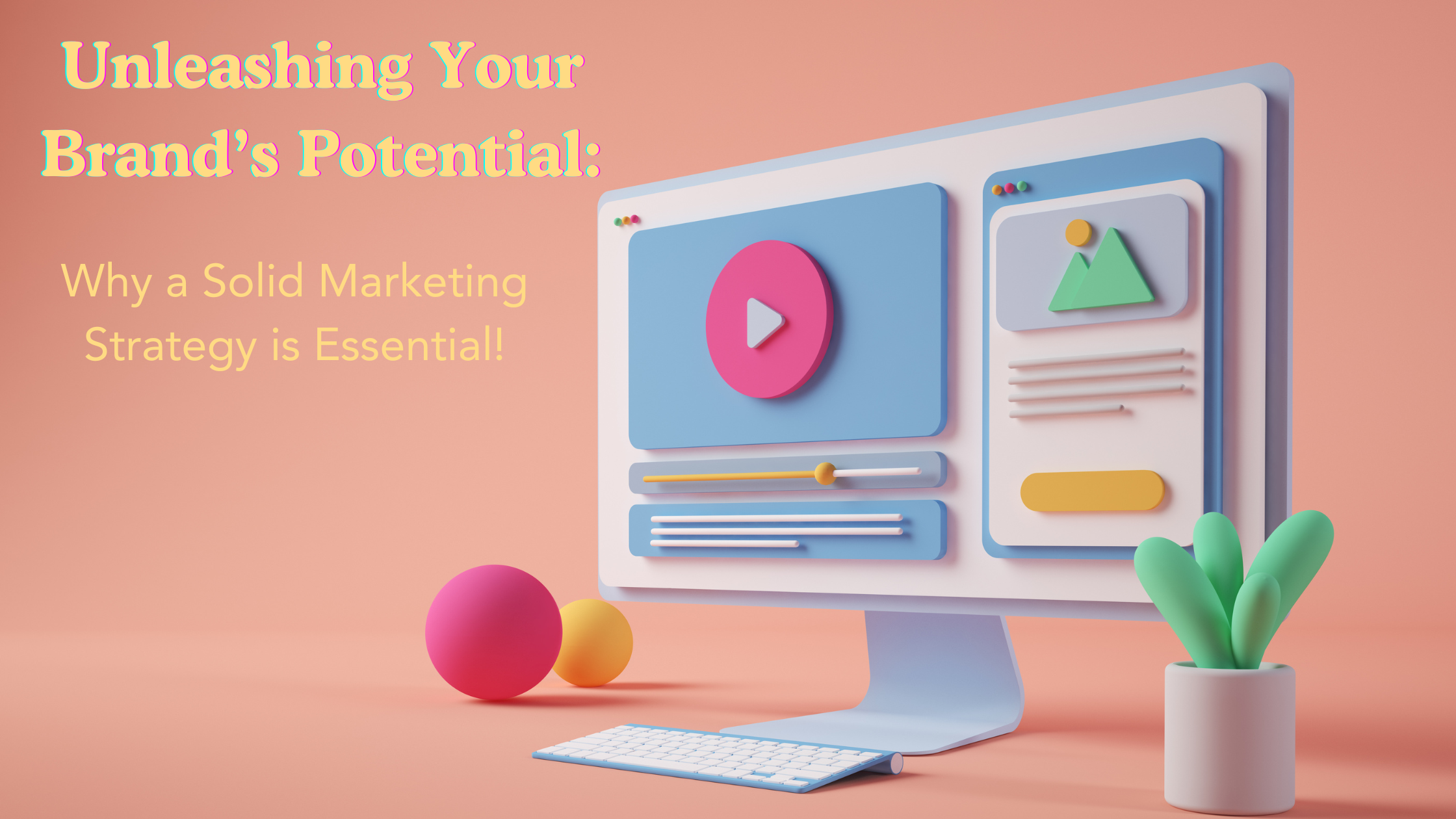 Unleashing Your Brand’s Potential: Why a Solid Marketing Strategy is Essential