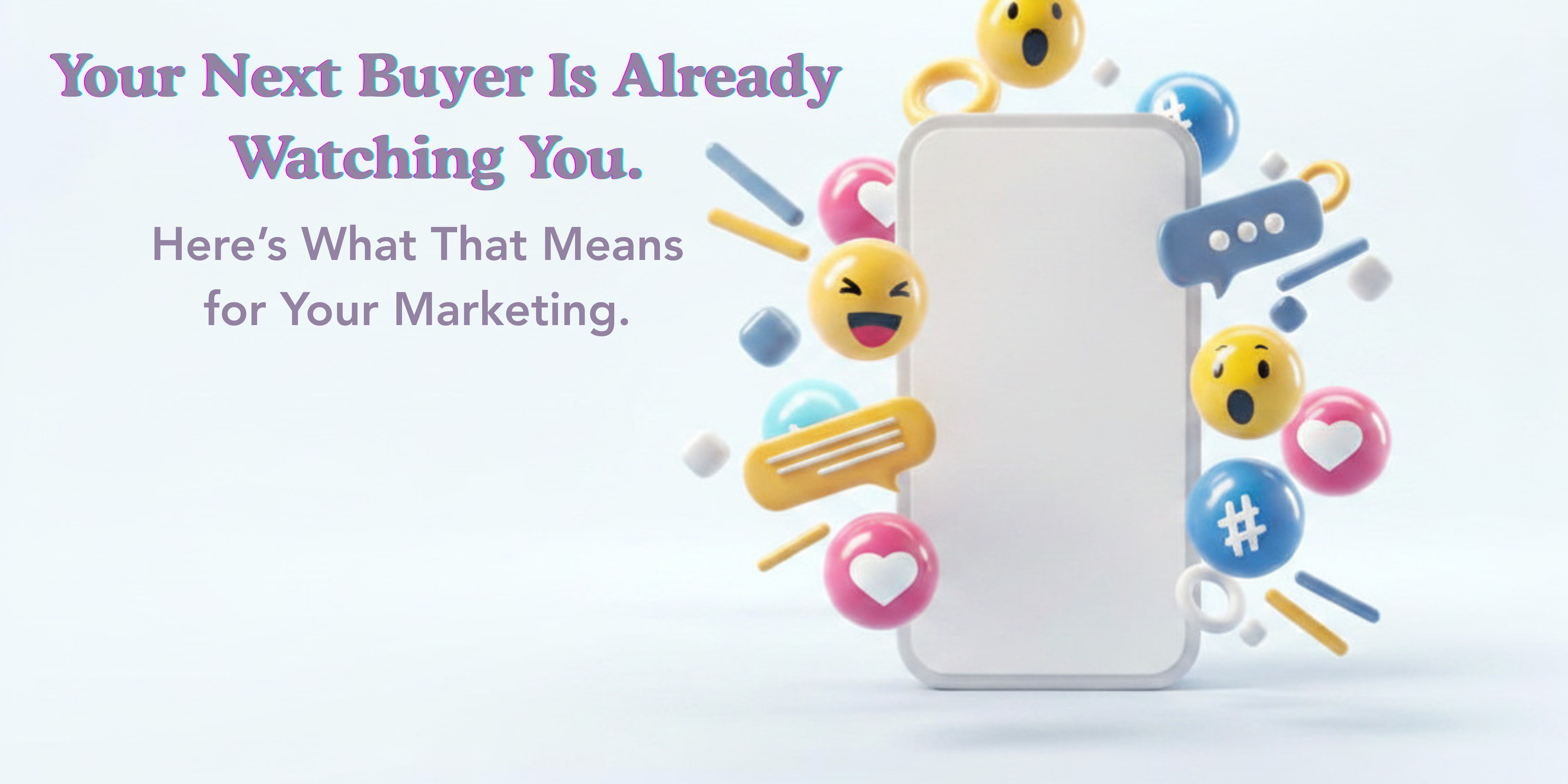 Your Next Buyer Is Already Watching You. Here's What That Means for Your Marketing.