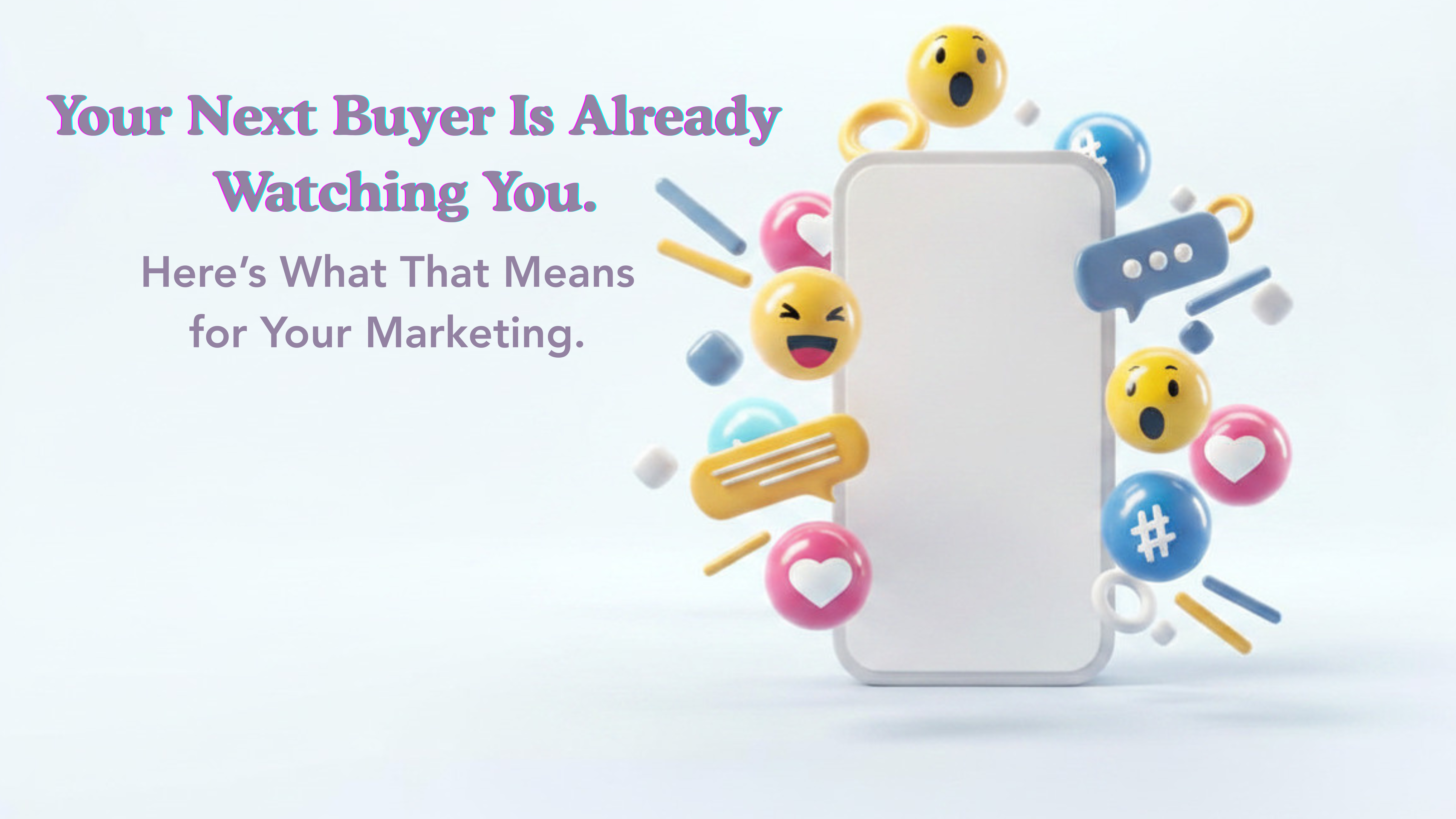 Your Next Buyer Is Already Watching You. Here's What That Means for Your Marketing.